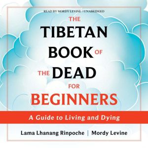 The Tibetan Book of the Dead for Beginners: A Guide to Living and Dying