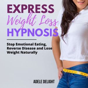 EXPRESS WEIGHT LOSS HYPNOSIS, Adele Delight