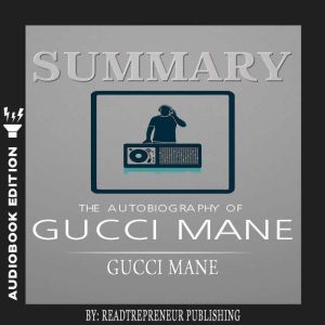 Summary of The Autobiography of Gucci Mane by Gucci Mane