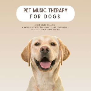 PET MUSIC THERAPY for Dogs  -  528Hz Sound Healing: A Natural Remedy for Anxiety and Loneliness: De-Stress Your Furry Friend!