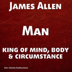Man: King of Mind, Body, and Circumstance