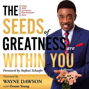 The Seeds of Greatness Are Within You..., Wayne Dawson