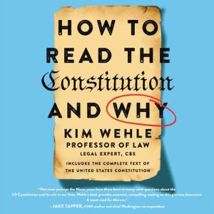 How to Read the Constitutionand Why..., Kim Wehle