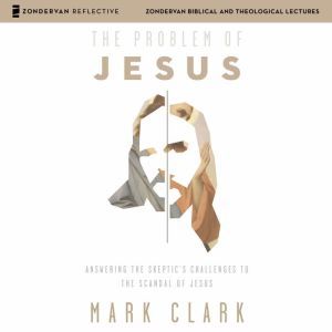 The Problem of Jesus Audio Lectures, Mark Clark