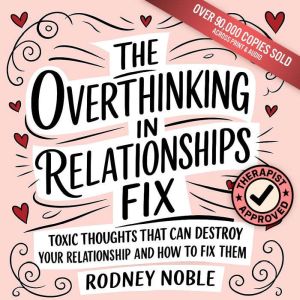 The Overthinking in Relationships Fix..., Rodney Noble