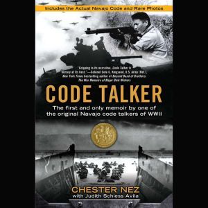 Code Talker: The First and Only Memoir By One of the Original Navajo Code Talkers of WWII, Chester Nez