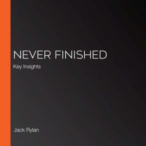 Never Finished: Key Insights