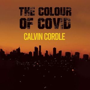 The Colour of Covid, Calvin Cordle