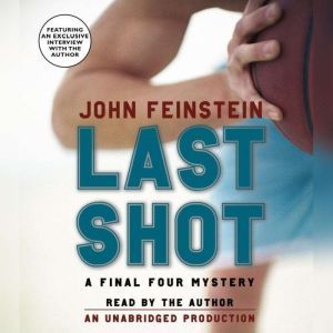 Last Shot A Final Four Mystery, John Feinstein