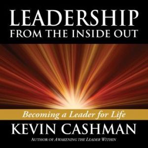 Leadership from the Inside Out, Kevin Cashman