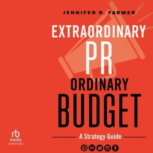 Extraordinary PR, Ordinary Budget: A Strategy Guide