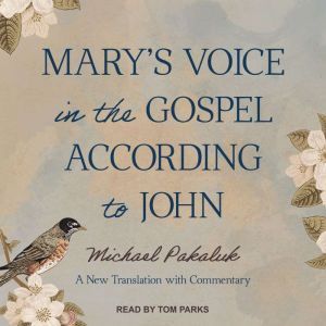 Marys Voice in the Gospel According ..., Michael Pakaluk