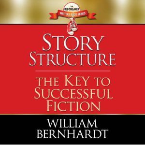 Story Structure The Key to Successfu..., William Bernhardt
