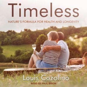 Timeless: Nature’s Formula for Health and Longevity, Louis Cozolino