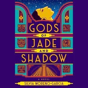 Gods of Jade and Shadow, Silvia MorenoGarcia