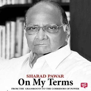 On My Terms From the Grassroots to t..., Sharad Pawar