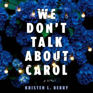 We Dont Talk About Carol, Kristen L. Berry