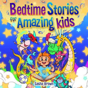 Bedtime Stories For Amazing Kids, Sasha Brown