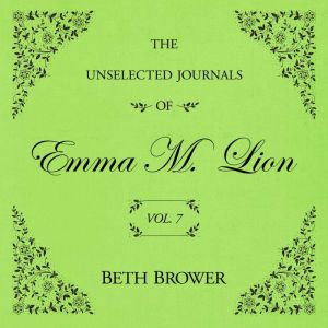 The Unselected Journals of Emma M. Lion Vol. 7: Vol. 7