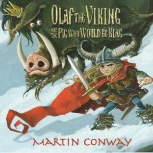 Olaf the Viking and the Pig who would..., Martin Conway