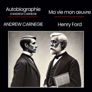 Ma vie et mon uvre  Autobiographie d'Andrew Carnegie: 2 livres audios