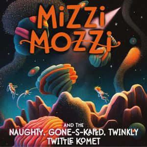 Mizzi Mozzi And The Naughty, GoneSK..., Alannah Zim