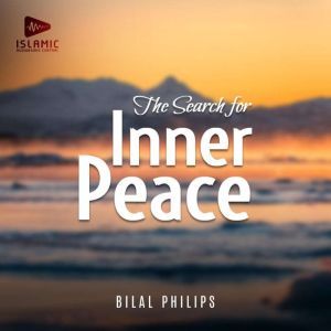 The Search for Inner Peace, Bilal Philips