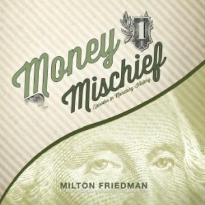 Money Mischief, Milton Friedman