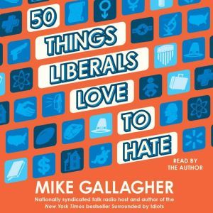 50 Things Liberals Love to Hate, Mike Gallagher