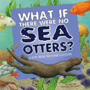What If There Were No Sea Otters?, Suzanne Slade