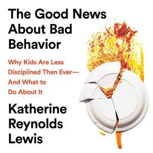The Good News About Bad Behavior, Katherine Reynolds Lewis