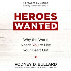 Heroes Wanted: Why the World Needs You to Live Your Heart Out