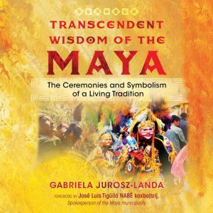 Transcendent Wisdom of the Maya, Gabriela JuroszLanda