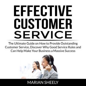 Effective Customer Service The Ultim..., Marian Sheely