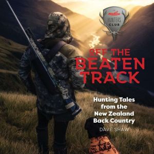 Off the Beaten Track: Hunting Tales from the New Zealand Back Country