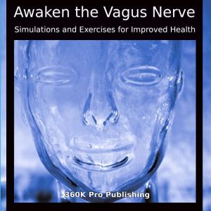 Awaken the Vagus Nerve, 360K Pro Publishing