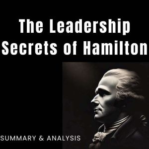 The Leadership Secretes of Hamilton