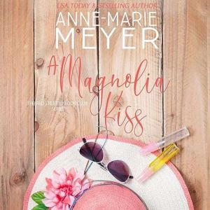 A Magnolia Kiss, AnneMarie Meyer