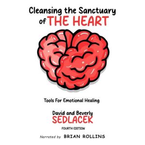 Cleansing the Sanctuary of the Heart: Tools for Emotional Healing