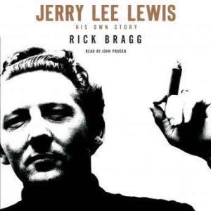 Jerry Lee Lewis His Own Story, Rick Bragg