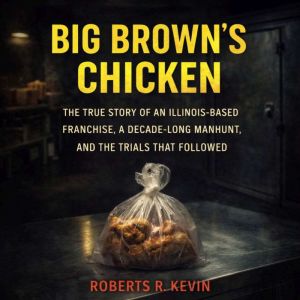 Big Browns Chicken, Roberts R. Kevin