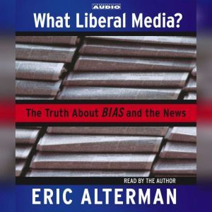 What Liberal Media?, Eric Alterman