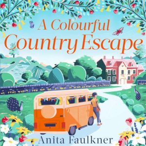 A Colourful Country Escape: the heart-warming debut you cant resist falling in love with!