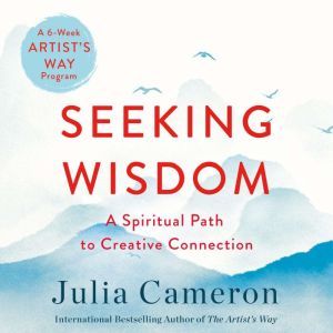 Seeking Wisdom, Julia Cameron