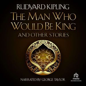 The Man Who Would be King and Other S..., Rudyard Kipling