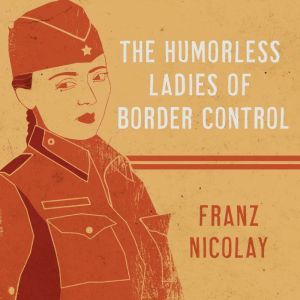 The Humorless Ladies of Border Contro..., Franz Nicolay