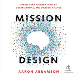 Mission Design: Leading Your Ministry Through Organizational and Cultural Change