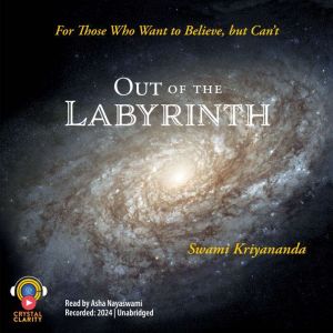 Out of the Labyrinth: For Those Who Want to Believe But Cant