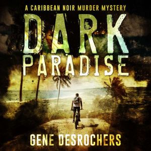 Dark Paradise, Gene Desrochers