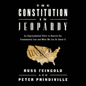 The Constitution in Jeopardy, Russ Feingold
